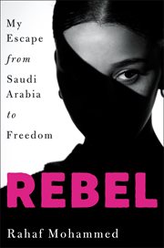 Rebel : my escape from Saudi Arabia to freedom cover image