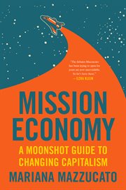 Mission economy : a moonshot guide to changing capitalism cover image