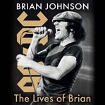 The Lives of Brian : AC/DC, Me, and the Making of Back in Black cover image