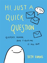 Hi, just a quick question : queries, advice, and figuring it all out cover image
