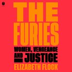 The furies : women, vengeance, and justice cover image