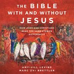 The Bible with or without Jesus : how Jews and Christians read the same stories differently cover image
