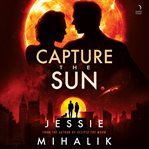 Capture the Sun : A Novel cover image