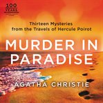 Murder in Paradise : thirteen mysteries from the travels of Hercule Poirot cover image