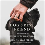 Dog's best friend : the story of an unbreakable bond cover image