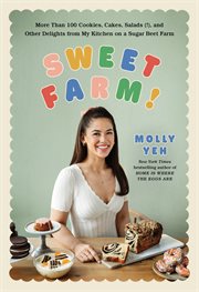 Sweet Farm! : More Than 100 Cookies, Cakes, Salads (!), And Other Delights From My Kitchen On A Sugar Beet Farm cover image