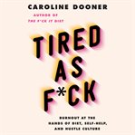 Tired as F*ck : burnout at the hands of diet, self-help, and hustle culture cover image