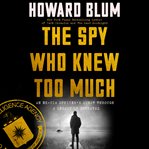 The spy who knew too much : an ex-CIA officer's quest through a legacy of betrayal cover image