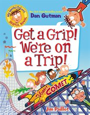 My Weird School Graphic Novel: Get a Grip! We're on a Trip! cover image