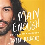 Man enough : undefining my masculinity cover image