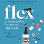 Flex : reinventing work for a smarter, happier life cover image
