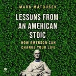Lessons from an American Stoic : Lessons from an American Stoic cover image