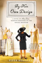 By her own design : a novel of Ann Lowe, fashion designer to the social register cover image