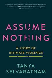 Assume nothing [Release date Feb. 23, 2021] : a story of intimate violence cover image