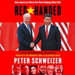 Red-handed : how American elites get rich helping China win cover image