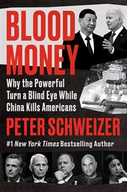 Blood Money : Why the Powerful Turn a Blind Eye While China Kills Americans cover image