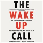 The wake-up call : why the pandemic has exposed the weakness of the West, and how to fix it cover image