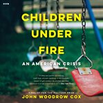 Children under fire : an American crisis cover image
