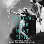 Better luck next time : a novel cover image