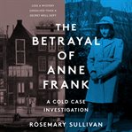 The betrayal of Anne Frank : a cold case investigation cover image