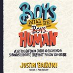Boys will be human : a get-real gut-check guide to becoming the strongest, kindest, bravest person you can be cover image