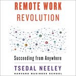Remote work revolution : succeeding from anywhere cover image