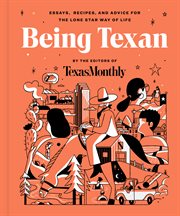 Being Texan : essays, recipes, and advice for the Lone Star way of life cover image