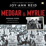Medgar and Myrlie : Medgar Evers and the Love Story that Awakened America cover image