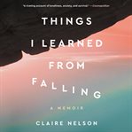 Things I learned from falling : a memoir cover image