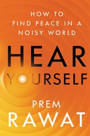 Hear Yourself : how to find peace in a noisy world cover image