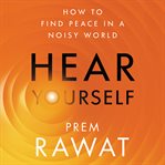 Hear yourself : how to find peace in a noisy world cover image