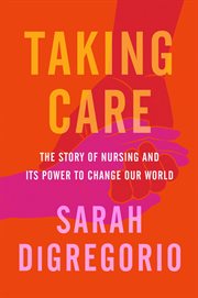 Taking Care : The Revolutionary Power of Nursing cover image