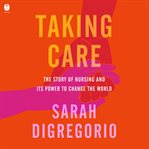 Taking Care : The Revolutionary Power of Nursing cover image