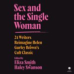 Sex and the single woman : 24 writers reimagine Helen Gurley Brown's cult classic cover image