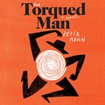 The torqued man : a novel cover image