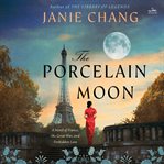 The Porcelain Moon : A Novel of France, the Great War, and Forbidden Love cover image