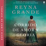 Corrido de amor y gloria : una novela cover image