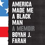 America made me a black man : a memoir cover image