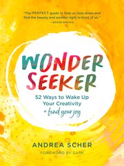 Wonder seeker : 52 ways to wake up your creativity + find your joy cover image