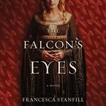 The falcon's eyes : a novel of Eleanor of Aquitaine cover image