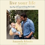 Live your life : my story of loving and losing Nick Cordero cover image