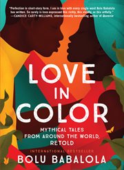 Love in color : mythical tales from around the world, retold cover image