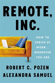 Remote, Inc. : how to thrive at work . . . wherever you are cover image