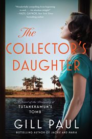 The collector's daughter : a novel of the discovery of Tutankhamun's tomb cover image
