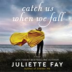 Catch us when we fall : a novel cover image