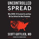 Uncontrolled spread : why COVID-19 crushed us and how we can defeat the next pandemic cover image
