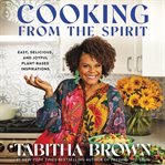 Cooking from the spirit : easy, delicious, and joyful plant-based inspirations cover image