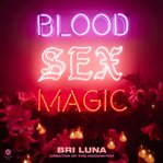 Blood Sex Magic : Everyday Magic for the Modern Mystic cover image