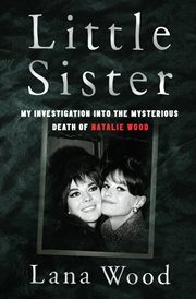 Little sister : my investigation into the mysterious death of Natalie Wood cover image