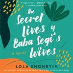 The secret lives of Baba Segi's wives : a novel cover image